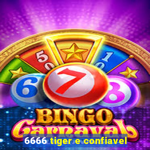 6666 tiger e confiavel